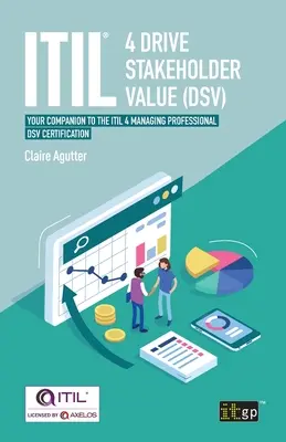 Itil(r) 4 Drive Stakeholder Value (Dsv) : Votre compagnon pour la certification Itil 4 Managing Professional Dsv - Itil(r) 4 Drive Stakeholder Value (Dsv): Your Companion to the Itil 4 Managing Professional Dsv Certification