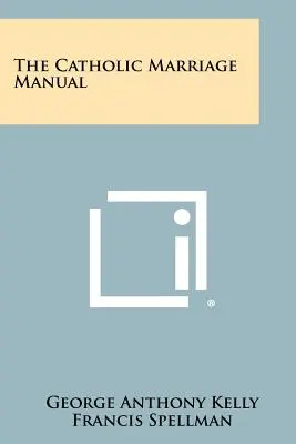 Le manuel du mariage catholique - The Catholic Marriage Manual