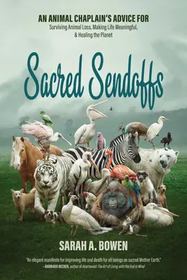 Sacred Sendoffs : Les conseils d'un aumônier des animaux pour survivre à la perte d'un animal, donner un sens à la vie et guérir la planète - Sacred Sendoffs: An Animal Chaplain's Advice for Surviving Animal Loss, Making Life Meaningful, and Healing the Planet