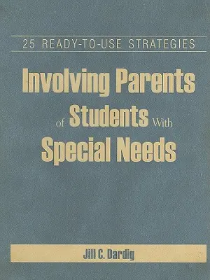 Impliquer les parents d'élèves ayant des besoins particuliers : 25 stratégies prêtes à l'emploi - Involving Parents of Students With Special Needs: 25 Ready-to-Use Strategies