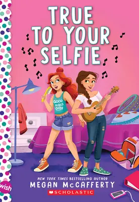 Un vrai selfie : Un roman de souhaits - True to Your Selfie: A Wish Novel