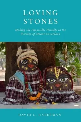 Loving Stones : Rendre l'impossible possible dans le culte du Mont Govardhan - Loving Stones: Making the Impossible Possible in the Worship of Mount Govardhan