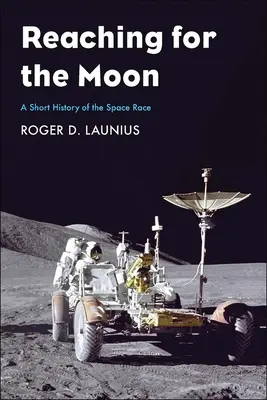 Vers la Lune : Une brève histoire de la course à l'espace - Reaching for the Moon: A Short History of the Space Race