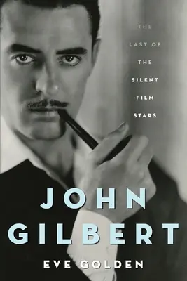 John Gilbert : la dernière des stars du cinéma muet - John Gilbert: The Last of the Silent Film Stars