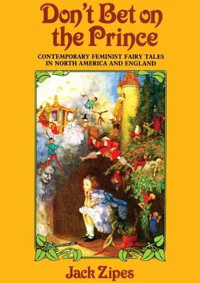 Ne pariez pas sur le prince : contes de fées féministes contemporains en Amérique du Nord et en Angleterre - Don't Bet on the Prince: Contemporary Feminist Fairy Tales in North America and England