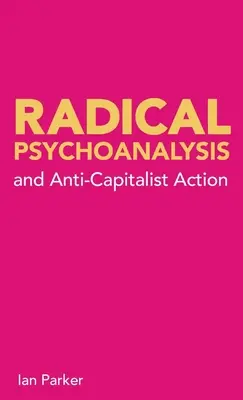 Psychanalyse radicale : et action anticapitaliste - Radical Psychoanalysis: and anti-capitalist action