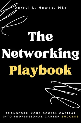 The Networking Playbook : Transformez votre capital social en succès professionnel - The Networking Playbook: Transform Your Social Capital into Professional Career Success