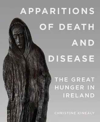 Apparitions de la mort et de la maladie : La Grande Faim en Irlande - Apparitions of Death and Disease: The Great Hunger in Ireland