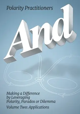 Et : Volume 2 : Volume 2 : Faire la différence en tirant parti de la polarité, du paradoxe ou du dilemme : Faire la différence en tirant parti de la polarité, du paradoxe ou du dilemme : Faire la différence en tirant parti de la polarité, du paradoxe ou du dilemme - And: Volume 2: Volume 2: Making a Difference by Leveraging Polarity, Paradox or Dilemma: Making a Difference by Leveraging