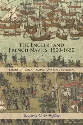 Les marines anglaise et française, 1500-1650 : Expansion, organisation et construction de l'État - The English and French Navies, 1500-1650: Expansion, Organisation and State-Building