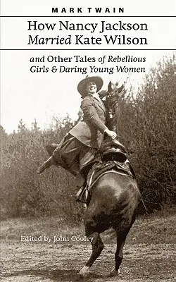 Comment Nancy Jackson a épousé Kate Wilson et autres histoires de filles rebelles et de jeunes femmes audacieuses - How Nancy Jackson Married Kate Wilson and Other Tales of Rebellious Girls and Daring Young Women