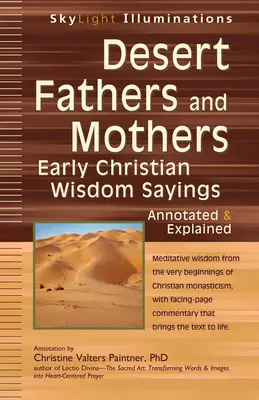 Pères et mères du désert : Pères et Mères du Désert : Sagesses chrétiennes primitives--Annotées et expliquées - Desert Fathers and Mothers: Early Christian Wisdom Sayings--Annotated & Explained