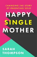 Happy Single Mother - De vrais conseils sur la façon de rester sain d'esprit et sur les raisons pour lesquelles les choses vont mieux que vous ne le pensez. - Happy Single Mother - Real advice on how to stay sane and why things are better than you think