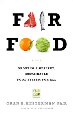 L'alimentation équitable : Cultiver un système alimentaire sain et durable pour tous - Fair Food: Growing a Healthy, Sustainable Food System for All