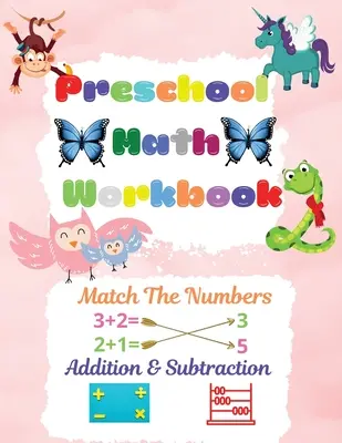 Preschool Math Workbook : Le livre d'apprentissage des mathématiques pour les tout-petits âgés de 2 à 6 ans avec les chiffres, l'addition et la soustraction - Preschool Math Workbook: Preschool Math Workbook For Toddlers Ages 2-6 Math Preschool Learning Book With Match The Numbers, Addition & Subtract