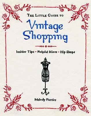 Le Petit Guide du Shopping Vintage : Comment acheter, réparer et conserver des vêtements d'occasion - The Little Guide to Vintage Shopping: How to Buy, Fix, and Keep Secondhand Clothing