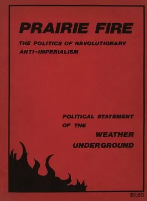 Prairie Fire : The Politics Of Revolutionary Anti-Imperialism - The Political Statement Of The Weather Underground (Réimpression de l'édition anglaise) - Prairie Fire: The Politics Of Revolutionary Anti-Imperialism - The Political Statement Of The Weather Underground (Reprint From The