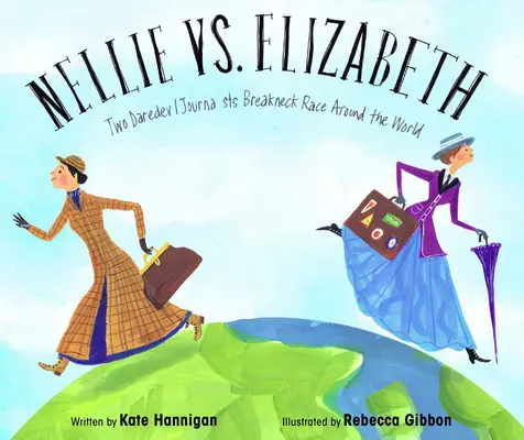 Nellie contre Elizabeth : La course effrénée de deux journalistes casse-cou autour du monde - Nellie vs. Elizabeth: Two Daredevil Journalists' Breakneck Race Around the World