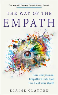 La voie de l'empathie : Comment la compassion, l'empathie et l'intuition peuvent guérir votre monde - The Way of the Empath: How Compassion, Empathy, and Intuition Can Heal Your World