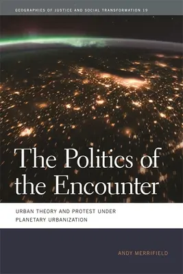 La politique de la rencontre : Théorie urbaine et protestation sous l'urbanisation planétaire - The Politics of the Encounter: Urban Theory and Protest Under Planetary Urbanization