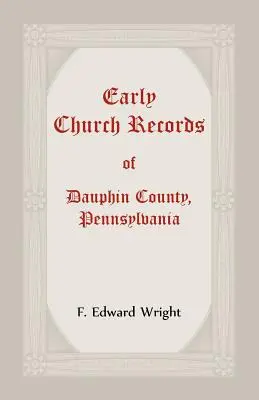 Les premiers registres ecclésiastiques du comté de Dauphin, Pennsylvanie - Early Church Records Of Dauphin County, Pennsylvania