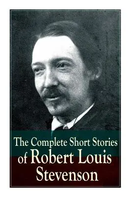 Les nouvelles complètes de Robert Louis Stevenson - The Complete Short Stories of Robert Louis Stevenson