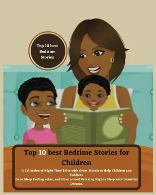 Les 10 meilleures histoires à dormir debout pour les enfants : Une collection de contes nocturnes avec de grandes morales pour aider les enfants et les tout-petits à s'endormir en se sentant détendus a - Top 10 best Bedtime Stories for Children: A Collection of Night Time Tales with Great Morals to Help Children and Toddlers Go to Sleep Feeling relax a