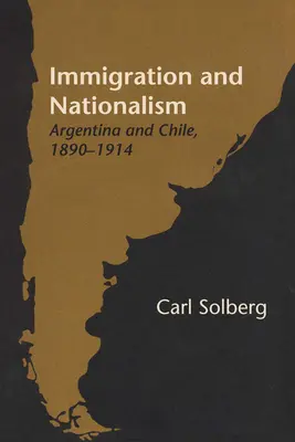 Immigration et nationalisme : Argentine et Chili, 1890-1914 - Immigration and Nationalism: Argentina and Chile, 1890-1914