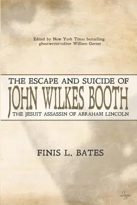 La fuite et le suicide de John Wilkes Booth : L'assassin jésuite d'Abraham Lincoln - The Escape and Suicide of John Wilkes Booth: The Jesuit Assassin of Abraham Lincoln