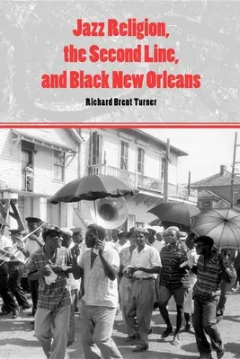 La religion du jazz, la seconde ligne et la Nouvelle-Orléans noire - Jazz Religion, the Second Line, and Black New Orleans