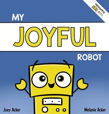 Mon robot joyeux : Un livre socio-émotionnel pour enfants sur la positivité et la recherche de la joie - My Joyful Robot: A Children's Social Emotional Book About Positivity and Finding Joy