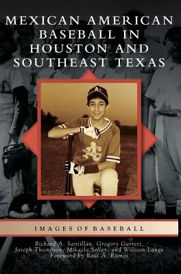 Le baseball mexicain américain à Houston et dans le sud-est du Texas - Mexican American Baseball in Houston and Southeast Texas