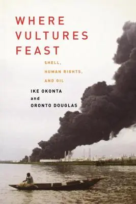 Là où les vautours se régalent : Shell, les droits de l'homme et le pétrole dans le delta du Niger - Where Vultures Feast: Shell, Human Rights, and Oil in the Niger Delta