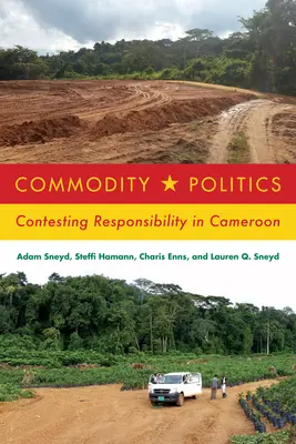 La politique des matières premières : Contestation de la responsabilité au Cameroun - Commodity Politics: Contesting Responsibility in Cameroon