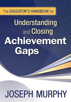 The Educator′s Handbook for Understanding and Closing Achievement Gaps (en anglais) - The Educator′s Handbook for Understanding and Closing Achievement Gaps