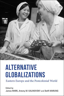 Mondialisations alternatives : L'Europe de l'Est et le monde postcolonial - Alternative Globalizations: Eastern Europe and the Postcolonial World