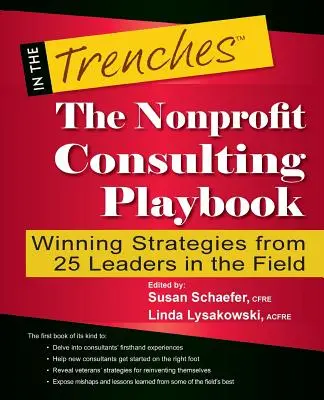 The Nonprofit Consulting Playbook : Les stratégies gagnantes de 25 leaders du secteur - The Nonprofit Consulting Playbook: Winning Strategies from 25 Leaders in the Field