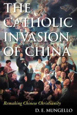 L'invasion catholique de la Chine : La refonte du christianisme chinois - The Catholic Invasion of China: Remaking Chinese Christianity