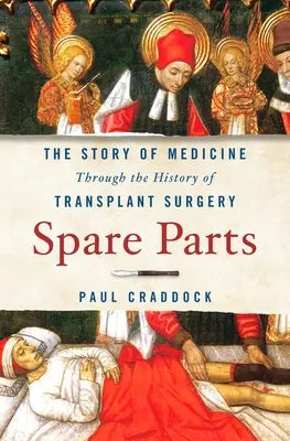 Pièces détachées : L'histoire de la médecine à travers l'histoire de la chirurgie de transplantation - Spare Parts: The Story of Medicine Through the History of Transplant Surgery