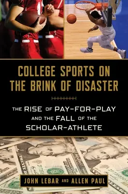 Le sport universitaire au bord du désastre : La montée du paiement à l'acte et la chute de l'athlète érudit - College Sports on the Brink of Disaster: The Rise of Pay-For-Play and the Fall of the Scholar-Athlete