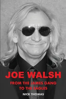 Joe Walsh : Du James Gang aux Eagles - Joe Walsh: From the James Gang to the Eagles