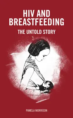 Le VIH et l'allaitement : L'histoire inédite - HIV and Breastfeeding: The Untold Story