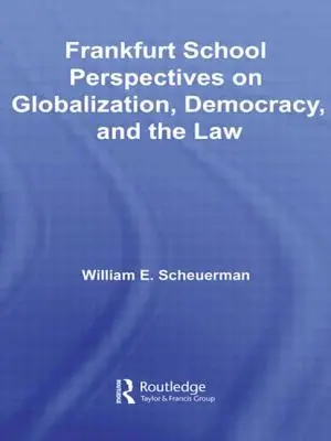 Perspectives de l'École de Francfort sur la mondialisation, la démocratie et le droit - Frankfurt School Perspectives on Globalization, Democracy, and the Law