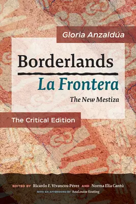 Borderlands / La Frontera : La nouvelle Mestiza : L'édition critique - Borderlands / La Frontera: The New Mestiza: The Critical Edition