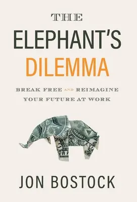 Le dilemme de l'éléphant : Se libérer et réimaginer son avenir au travail - The Elephant's Dilemma: Break Free and Reimagine Your Future at Work