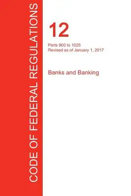 Cfr 12, Parts 900 to 1025, Banks and Banking, January 01, 2017 (Volume 8 of 10) (Office of the Federal Register (Cfr))