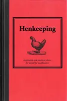 L'élevage de poules - Inspiration et conseils pratiques pour les petits éleveurs en herbe - Henkeeping - Inspiration and Practical Advice for Would-be Smallholders