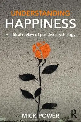 Comprendre le bonheur : Une revue critique de la psychologie positive - Understanding Happiness: A Critical Review of Positive Psychology