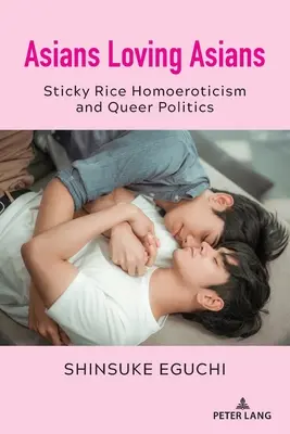 Asians Loving Asians : L'homoérotisme du riz collant et la politique queer - Asians Loving Asians: Sticky Rice Homoeroticism and Queer Politics