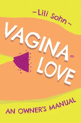 L'amour du vagin : Manuel du propriétaire - Vagina Love: An Owner's Manual